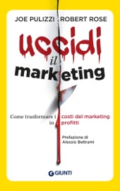 Uccidi il marketing - Robert Rose & Joe Pulizzi