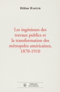 Les ingénieurs des travaux publics et la transformation des métropoles américaines, 1870-1910 by Hélène Harter