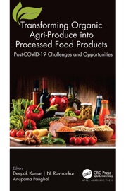 Transforming Organic Agri-Produce into Processed Food Products - Deepak Kumar, N. Ravisankar & Anupama Panghal
