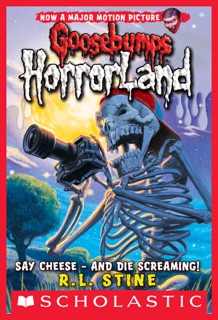 Say Cheese - And Die Screaming! (Goosebumps HorrorLand #8) by R. L. Stine