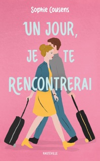 Un jour, je te rencontrerai by Sophie Cousens, Benoît Robert & Sandra Chiu