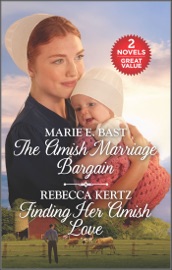 The Amish Marriage Bargain and Finding Her Amish Love - Marie E. Bast & Rebecca Kertz