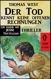 Der Tod kennt keine offenen Rechnungen: Thriller - Thomas West