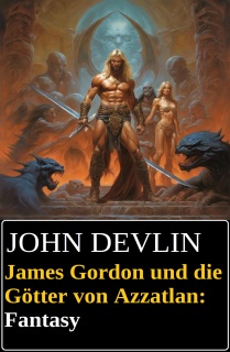 James Gordon und die Götter von Azzatlan: Fantasy by John Devlin