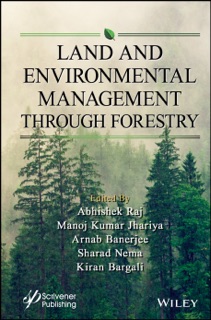 Land and Environmental Management Through Forestry by Abhishek Raj, Manoj Kumar Jhariya, Arnab Banerjee, Sharad Nema & Kiran Bargali