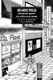 Introducción general a la crítica de mí mismo - Ricardo Piglia & Horacio Tarcus