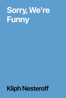 Sorry, We're Funny by Kliph Nesteroff