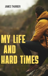My Life and Hard Times - James Thurber