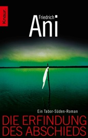 Die Erfindung des Abschieds - Friedrich Ani