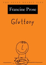 Gluttony - Francine Prose