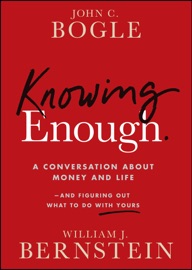 Knowing Enough - John C. Bogle & William J. Bernstein