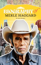 Biography of Merle Haggard - Sam Morgan