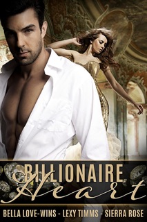Billionaire Heart by Lexy Timms, Sierra Rose & Bella Love-Wins
