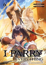 I Parry Everything: What Do You Mean I’m the Strongest? I’m Not Even an Adventurer Yet! Volume 6