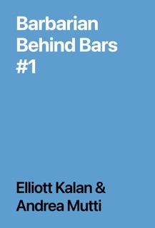 Barbarian Behind Bars #1 by Elliott Kalan & Andrea Mutti