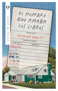 El hombre que amaba los libros by Patrick DeWitt