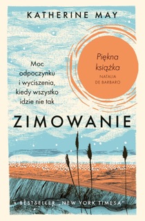 Zimowanie. Moc odpoczynku i wyciszenia, kiedy wszystko idzie nie                tak. Edycja specjalna by Katherine May
