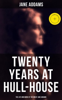 Twenty Years at Hull-House: The Life and Work of the Great Jane Addams by Jane Addams & Musaicum Press