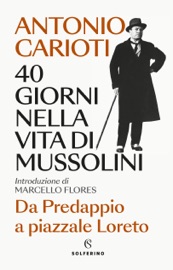40 giorni nella vita di Mussolini