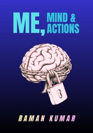 ME, MIND & ACTIONS - Raman Kumar