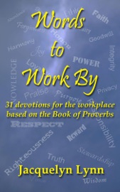 Words to Work By: 31 Devotions for the Workplace Based on the Book of Proverbs