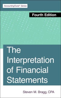 The Interpretation of Financial Statements by Steven M. Bragg