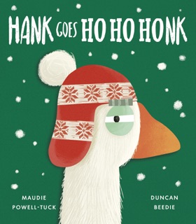 Hank Goes Ho Ho Honk by Maudie Powell-Tuck & Duncan Beedie