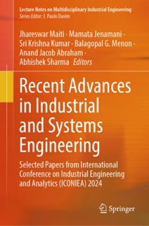 Recent Advances in Industrial and Systems Engineering by Jhareswar Maiti, Mamata Jenamani, Sri Krishna Kumar, Balagopal G Menon, Anand Jacob Abraham & Abhishek Sharma