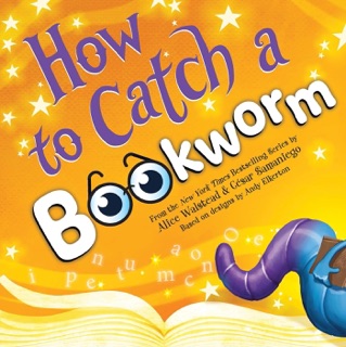 How to Catch a Bookworm by Alice Walstead, Andy Elkerton & Cesar Samaniego