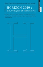 Horizon 2019 : bibliothèques en prospective - Dominique Arot, Robert Damien, François Gèze, Pascal Ory, Georges Perrin, François Rouet, Anne-Marie Bertrand, Bertrand Legendre & Valérie Tesnière