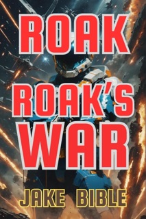 Roak: Roak's War by Jake Bible