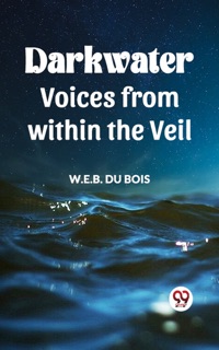 DARKWATER Voices from within the Veil by W.E.B. Du Bois