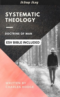 Charles Hodge on the Doctrine of Man (ESV Bible Reference Included) by Charles Hodge