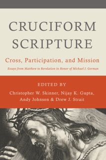 Cruciform Scripture by Christopher W. Skinner, Nijay K. Gupta, Andy Johnson & Drew J. Strait