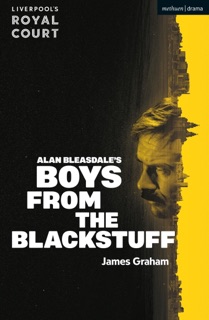 Boys from the Blackstuff by James Graham