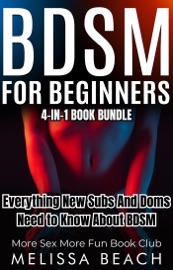 BDSM For Beginners: Everything New Subs and Doms Need to Know About BDSM (4-in-1 Book) - More Sex More Fun Book Club & Melissa Beach