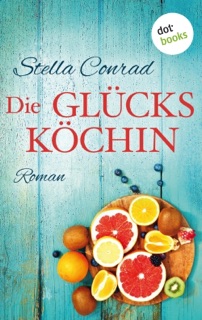 Die Glücksköchin by Stella Conrad