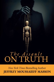 The Assault on Truth by Jeffrey Moussaieff Masson