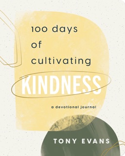 100 Days Cultivating Kindness by Dr. Tony Evans