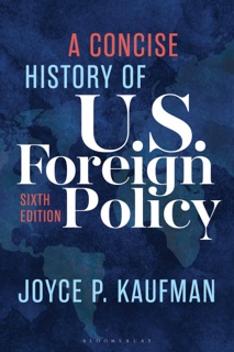 A Concise History of U.S. Foreign Policy by Joyce P. Kaufman
