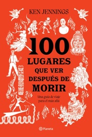 100 lugares que ver después de morir (Edición mexicana) - Ken Jennings