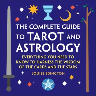 The Complete Guide to Tarot and Astrology by Louise Edington