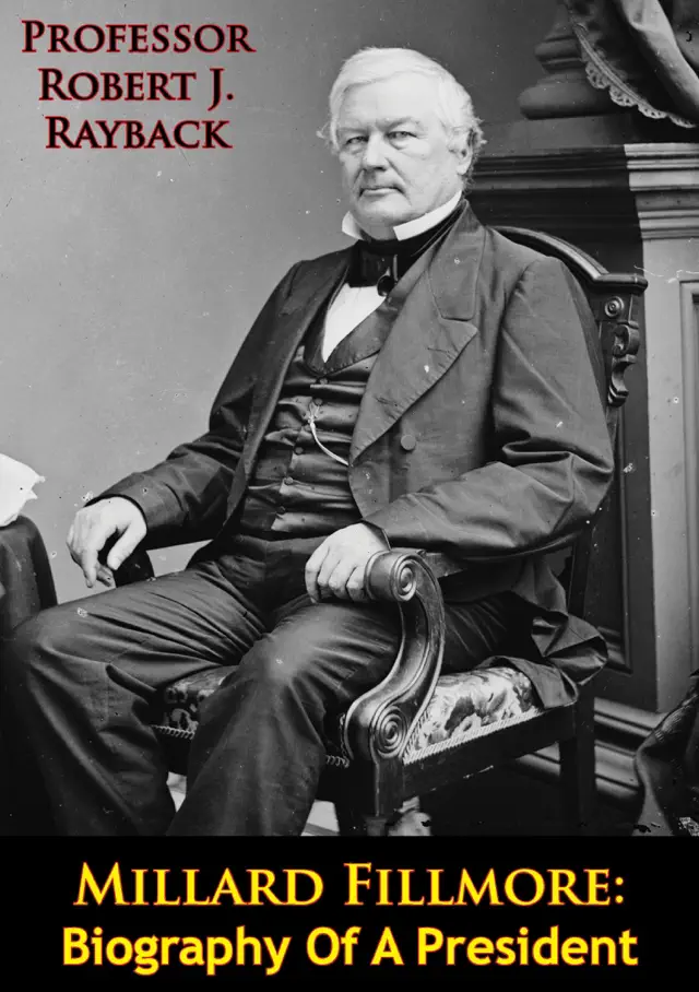 Millard Fillmore: Biography of a President