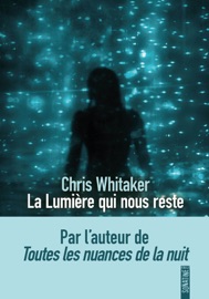 La lumière qui nous reste, le nouveau roman bouleversant de Chris Whitaker