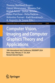 Computer Vision, Imaging and Computer Graphics Theory and Applications by Thomas Bashford-Rogers, Daniel Meneveaux, Mounia Ziat, Mehdi Ammi, Stefan Jänicke, Helen Purchase, Petia Radeva, Antonino Furnari, Kadi Bouatouch & A. Augusto de Sousa