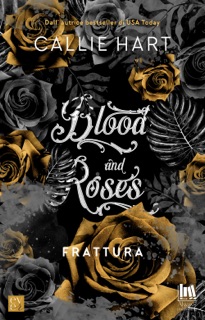 Blood and Roses. Frattura by Callie Hart