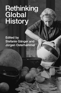 Rethinking Global History by Stefanie Gänger & Jürgen Osterhammel
