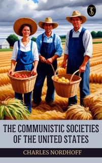The Communistic Societies of the United States by Charles Nordhoff