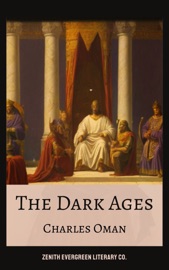 The Dark Ages - Charles Oman & Zenith Evergreen Literary Co