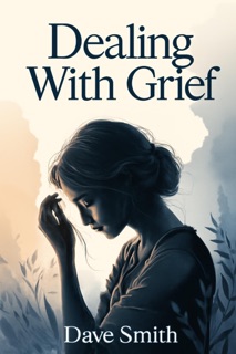 Dealing With Grief by Dave Smith